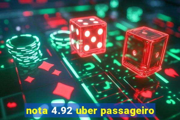 nota 4.92 uber passageiro
